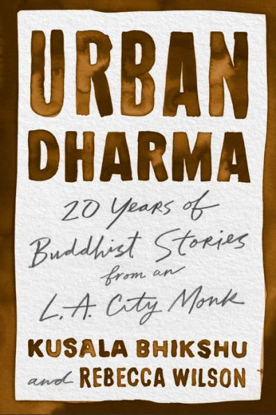 Urban Dharma: 20 Years of Buddhist Stories from an L.A. City Monk