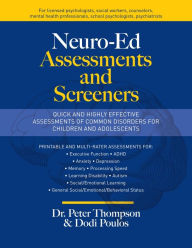 Title: Neuro-Ed Assessments and Screeners: Quick and Highly Effective Assessments of Common Disorders for Children and Adolescents, Author: Peter Thompson