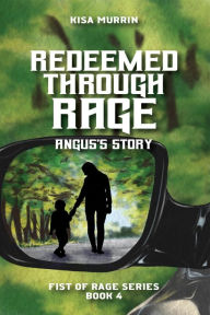 Title: Redeemed through Rage: Fist of Rage Series, Book 4, Author: Kisa Murrin