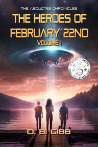 Title: The Heroes of February 22nd, Volume 1, Author: D. B. Gibb