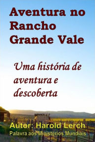 Title: Aventura no Rancho Grande Vale: Uma história de aventura e descoberta, Author: Harold Lerch