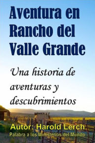 Title: Aventura en Rancho del Valle Grande: Una historia de aventuras y descubrimientos, Author: Harold Lerch