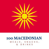 Title: 100 Macedonian Meals, Snacks, & Drinks, Author: Rl Smith