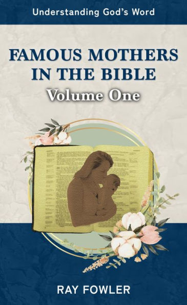 Famous Mothers in the Bible: Volume One