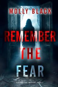 Title: Remember The Fear (A Clara Pike FBI ThrillerBook One), Author: Molly Black