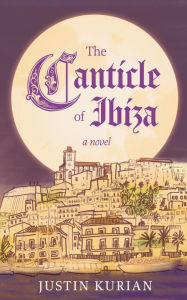 Title: The Canticle of Ibiza, Author: Justin Kurian