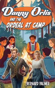 Title: Danny Orlis and the Ordeal at Camp, Author: Bernard Palmer