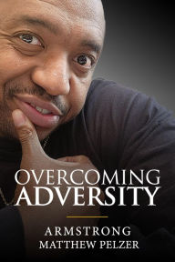 Title: Overcoming Adversity, Author: Armstrong Pelzer