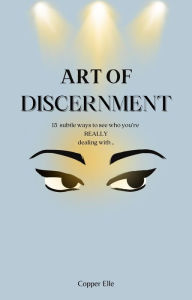 Title: Discernment 101: 15 Subtle Ways to See Who Your Really Dealing With, Author: Copper Elle