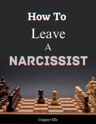 Title: How To Leave A Narcissist, Author: Copper Elle