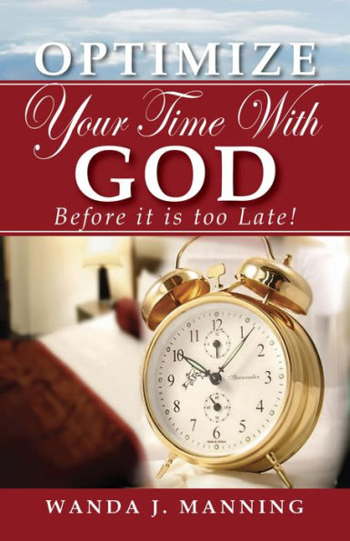 OPTIMIZE YOUR TIME WITH GOD: Before it's Too Late