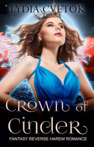 Title: Crown Of Cinder: Fantasy Reverse Harem Romance Novel, Author: Lydia Cvetok