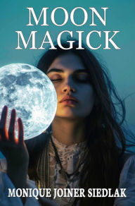 Title: Moon Magick, Author: Monique Joiner Siedlak