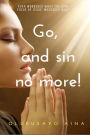 Go, and sin no more!: Ever wondered what the core focus of Jesus' messages was?