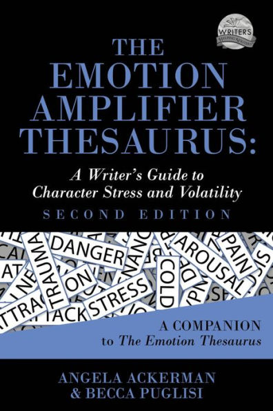 The Emotion Amplifier Thesaurus: A Writer's Guide to Character Stress and Volatility