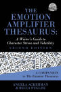 The Emotion Amplifier Thesaurus: A Writer's Guide to Character Stress and Volatility