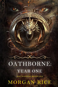 Title: Oathborne: Year One (Book 1 of the Oathborne Series), Author: Morgan Rice