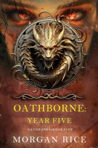 Title: Oathborne: Year Five (Book 5 of the Oathborne Series), Author: Morgan Rice