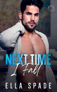 Title: Next Time I Fall: An Opposites Attract Instalove Romance, Author: Ella Spade