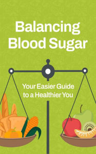 Title: Balancing Blood Sugar: Your Easier Guide to a Healthier You, Author: Macy Schuchart