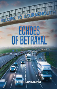 Title: Echoes Of Betrayal, Author: Daniel Japi Mazwi