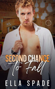 Title: Second Chance to Fall: A Reunion Instalove Romance, Author: Ella Spade