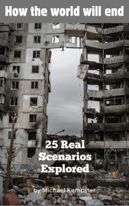 Title: How the World Will End: 25 Real Scenarios Explored, Author: Michael Kempster