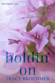 Title: Holdin' On, Author: Tracy Broemmer
