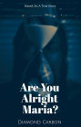 Are You Alright Maria?: Based On A True Story