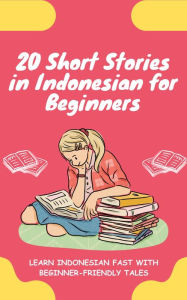 Title: 20 Short Stories in Indonesian for Beginners: Learn Indonesian fast with beginner-friendly tales, Author: lingoXpress