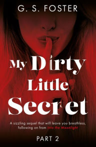 Title: My Dirty Little Secret (Part 2), Author: G. S. Foster