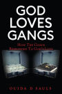 GOD LOVES GANGS: How The Gangs Responded To God's Love