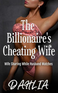 Title: The Billionaire's Cheating Wife, Author: DAHLIA