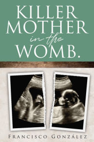 Title: KILLER MOTHER IN THE WOMB., Author: Francisco González