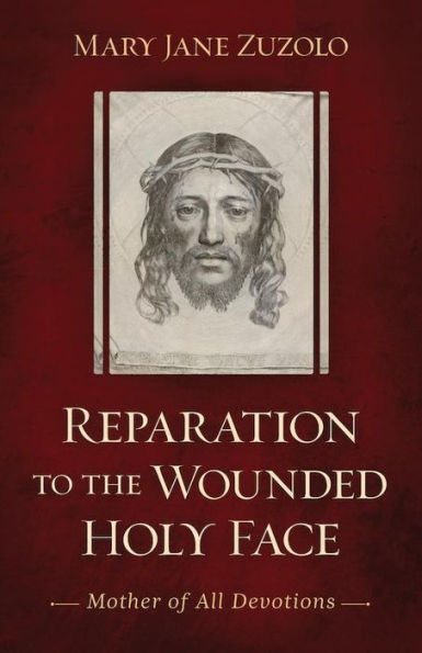 Unveiling the Sixth Station of the Cross: Reparation to the Holy Face, Mother of All Devotions