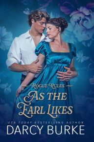 Title: As the Earl Likes, Author: Darcy Burke