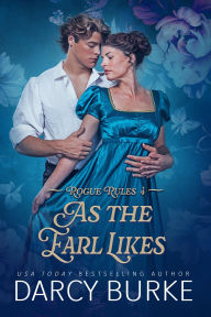 Title: As the Earl Likes, Author: Darcy Burke