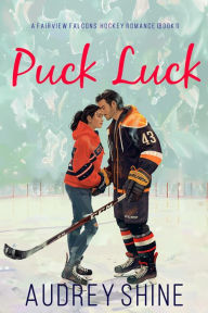 Title: Puck Luck (A Fairview Falcons Hockey RomanceBook 1), Author: Audrey Shine