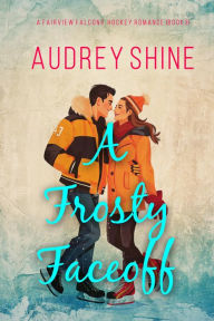 Title: A Frosty Faceoff (A Fairview Falcons Hockey RomanceBook 3), Author: Audrey Shine