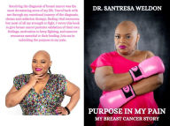 Title: Purpose In My Pain My Breast Cancer Story, Author: Santresa Weldon