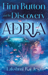 Title: Finn Button and The Discovery of Adria, Author: Lakshmi-Raj Jesa