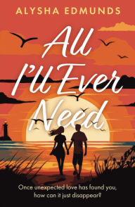 Title: All I'll Ever Need, Author: Alysha Edmunds