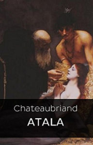 Title: Atala (Edition Intégrale en Français - Version Entièrement Illustrée) French Edition, Author: Chateaubriand