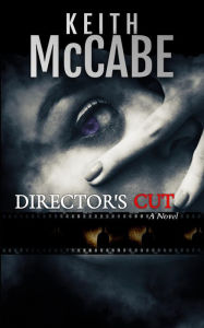 Title: Director's Cut: (A Found Footage Thriller Novel), Author: Keith Mccabe