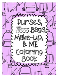 Title: Purses, Bags, Make-Up, and Me Coloring Book, Author: Holly Wilson