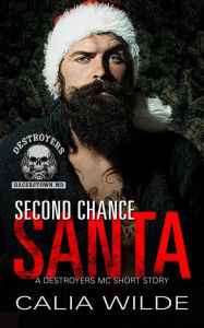 Title: Second Chance Santa: A Destroyers MC Short Story, Author: Calia Wilde