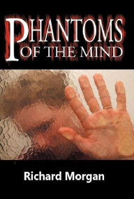 Title: PHANTOMS OF THE MIND, Author: Richard Morgan