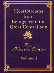 Title: HeartStreams from Beings from the Great Central Sun: Volume 1, Author: David Christopher Lewis