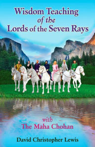 Title: Wisdom Teaching of the Lords of the Seven Rays: with the Maha Chohan, Author: David Christopher Lewis