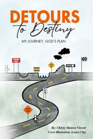 Title: Detours to Destiny: My Journey, God's Plan, Author: Christy Slauson Vincent